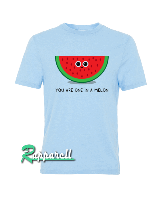 You are one in a MELON Tshirt