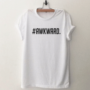 awkward Tshirt