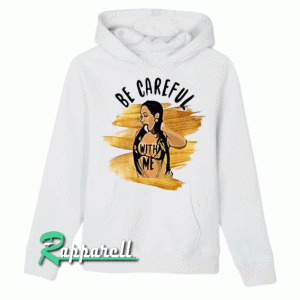 Be Careful with me Hoodie