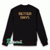 Better Days Sweatshirt