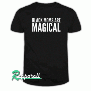 Black Moms Are Magical Tshirt