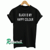 Black is my happy colour Women Tshirt