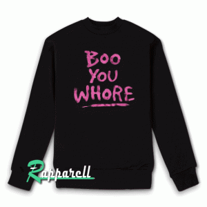 Boo You Whore Quote Sweatshirt