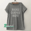 Books lover coffee naps Tshirt
