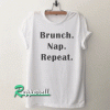 Brunch nap repeat Tshirt