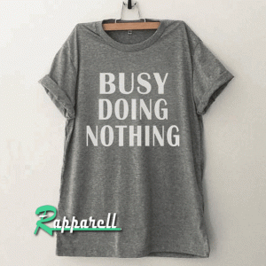 Busy doing nothing Funny Tshirt