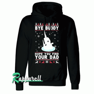 Bye Buddy Hope You Find Your Dad New Unisex Hoodie
