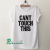 Can’t Touch Tshirt