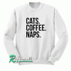 Cats Coffee Naps Sweatshirt