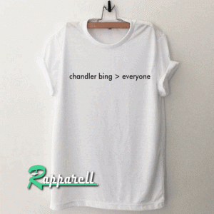 Chandler bing everyone unisex Tshirt