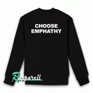 Choose Emphathy Sweatshirt