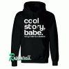 Cool Story Babe Now go Make me a San Hoodie