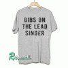 Dibs On The Lead Singer Tshirt