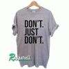 Don't Just Don't Tshirt