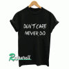 Don't care never did Tshirt