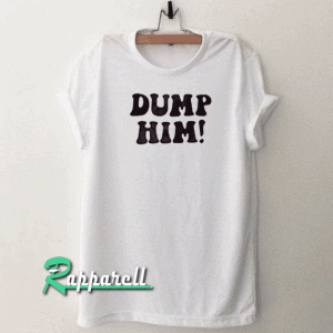 Dump him ringer Tshirt