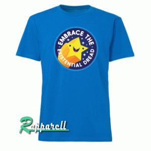 Embrace the Existential Dread Tshirt