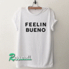 Feelin Bueno Tshirt