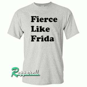 Fierce like frida Tshirt