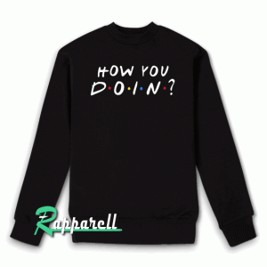 Friends How You Doin Sweatshirt