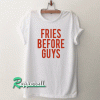 Fries Before Guys Back Tshirt