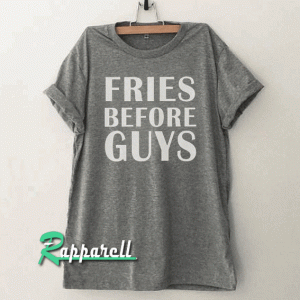 Fries before guys Funny Tshirt