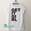 Get It Girl Tshirt