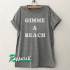 Gimme a beach Tshirt