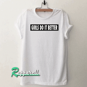 Girls Do It Better Tshirt