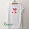 Go To Hell Tshirt