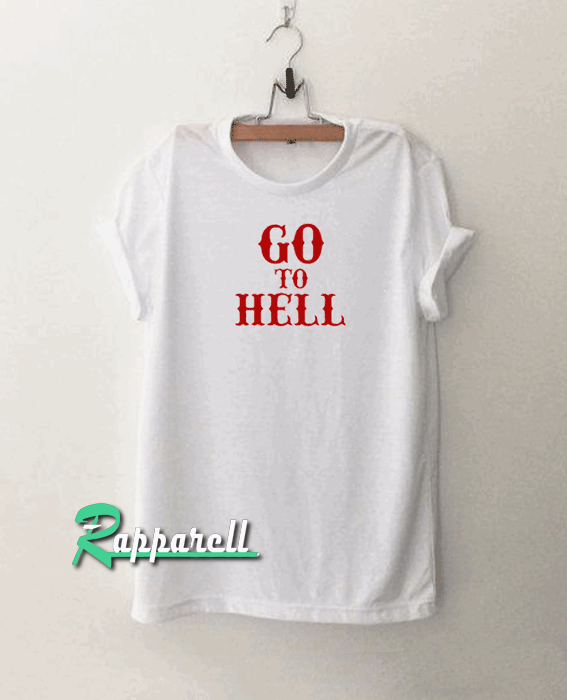 Go To Hell Tshirt