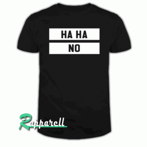 Haha No Tshirt