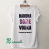 Hakuna Some Vodka Galaxy Tshirt