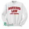 Harvard Law Just Kidding Sweatshirt