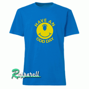 Have An Odd Day Tshirt