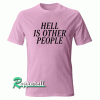 Hell is other people Tshirt