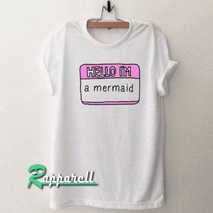 Hello I'm a mermaid Tshirt