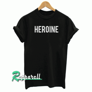 Heroine Tshirt