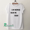 I Am Woman Hear Me Roar Tshirt