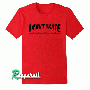 I Can't Skate Tshirt