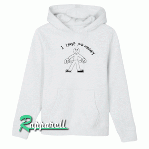 I Have No Money Hoodie
