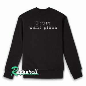 I Just Want Pizza Girls Crew Neck Sweatshirt