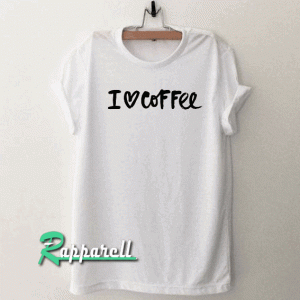 I Love Coffee Tshirt