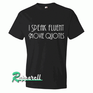 I Speak Fluent Movie Quote Tshirt