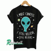 I Still Believe Aliens Tshirt