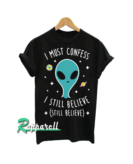 I Still Believe Aliens Tshirt
