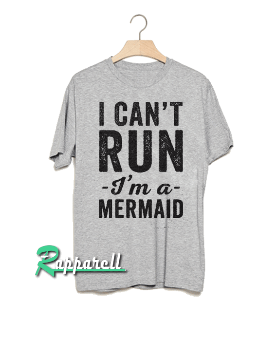 I can't run i'm a mermaid Tshirt