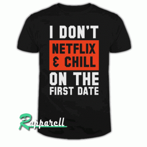I don't Netflix and chill on the first date Men's Tshirt