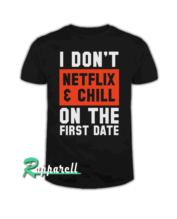 I don't Netflix and chill on the first date Men's Tshirt