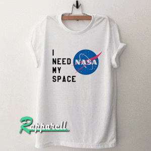 I need my space NASA Tshirt
